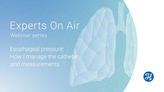 Experts On Air - Esophageal pressure: How I manage the catheter and measurements
